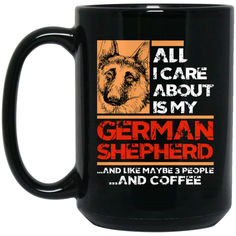 All I Care About Is My German Shepherd 3 People and Coffee 15 oz Black Mug - Black / One Size - Drinkware