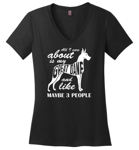 All I Care About Is My Great Dane And Maybe Like 3 People Ladies V Neck - Black / M - womens apparel
