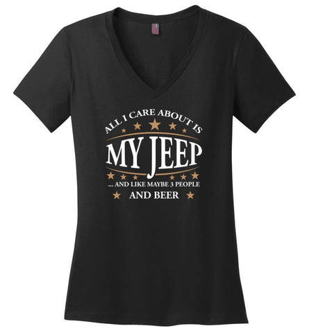 All I Care About Is My Jeep And Like Maybe 3 People And Beer Funny Jeep Lover Gift Ladies V Neck - Black / M - womens 