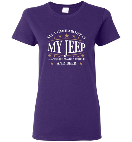 All I Care About Is My Jeep And Like Maybe 3 People And Beer Funny Jeep Lover Gift Women Tee - Purple / M