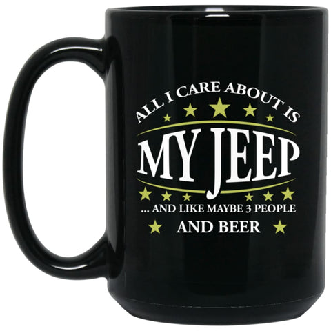All I Care About My Jeep and Maybe 3 People 15 oz Black Mug - Black / One Size - Drinkware