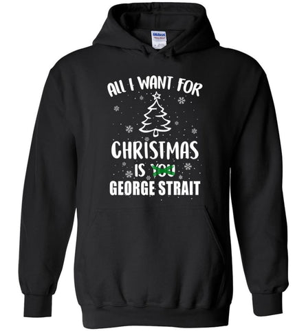All I Want For Christmas Is George Strait Sweatshirt Hoodie Shirt Hoodie - Black / M