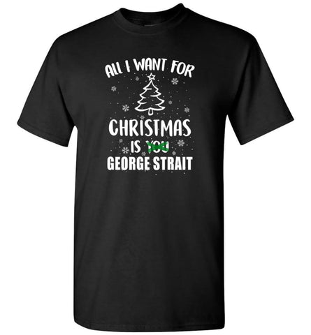 All I Want For Christmas is George Strait Sweatshirt Hoodie Shirt - T-Shirt - Black / S