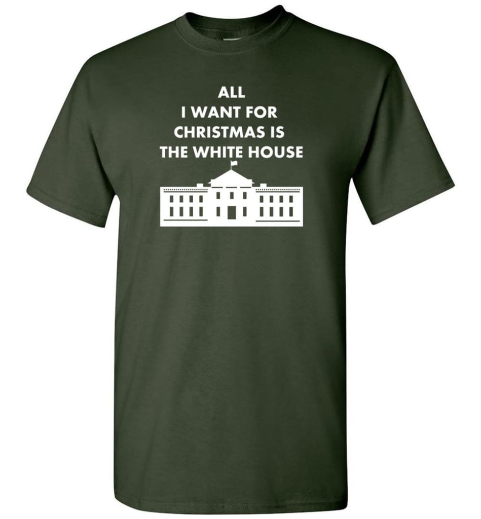 All I Want For Christmas Is The White House Xmas T-Shirt - Forest Green / S