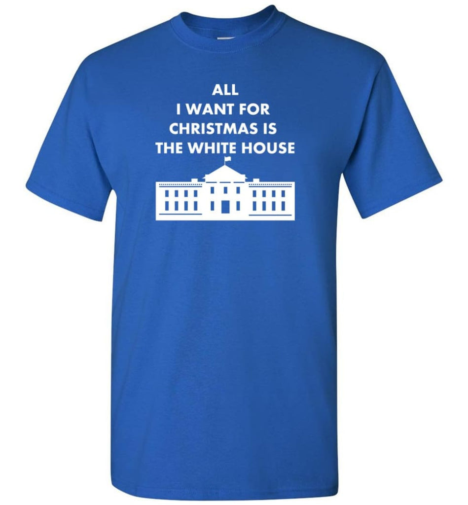 All I Want For Christmas Is The White House Xmas T-Shirt - Royal / S
