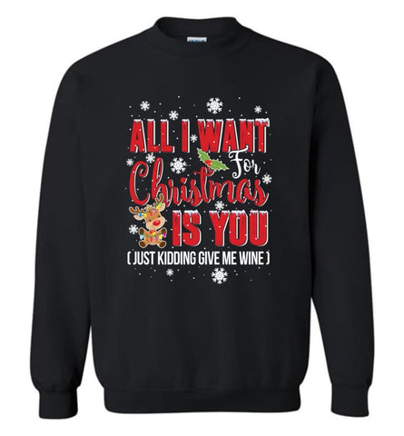 All I Want For Christmas Is You Sweatshirt Hoodie Shirt Sweatshirt - Black / M