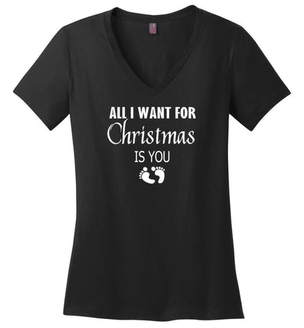All I Want For Christmas is You Sweatshirt Hoodie Shirt New Mom Pregnant Christmas Gift - Ladies V-Neck - Black / M