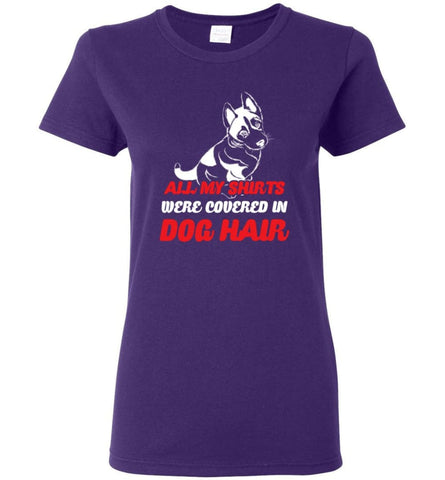 All My Shirts Were Covered In Dog Hair Dog Lovers Women Tee - Purple / M