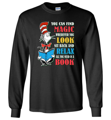 All you need is BOOK You Can Find Magic Wherever you Look Sit Back Relax Long Sleeve - Black / M