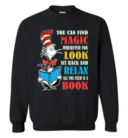 All You Need Is Book You Can Find Magic Wherever You Look Sit Back Relax Sweatshirt - Black / M
