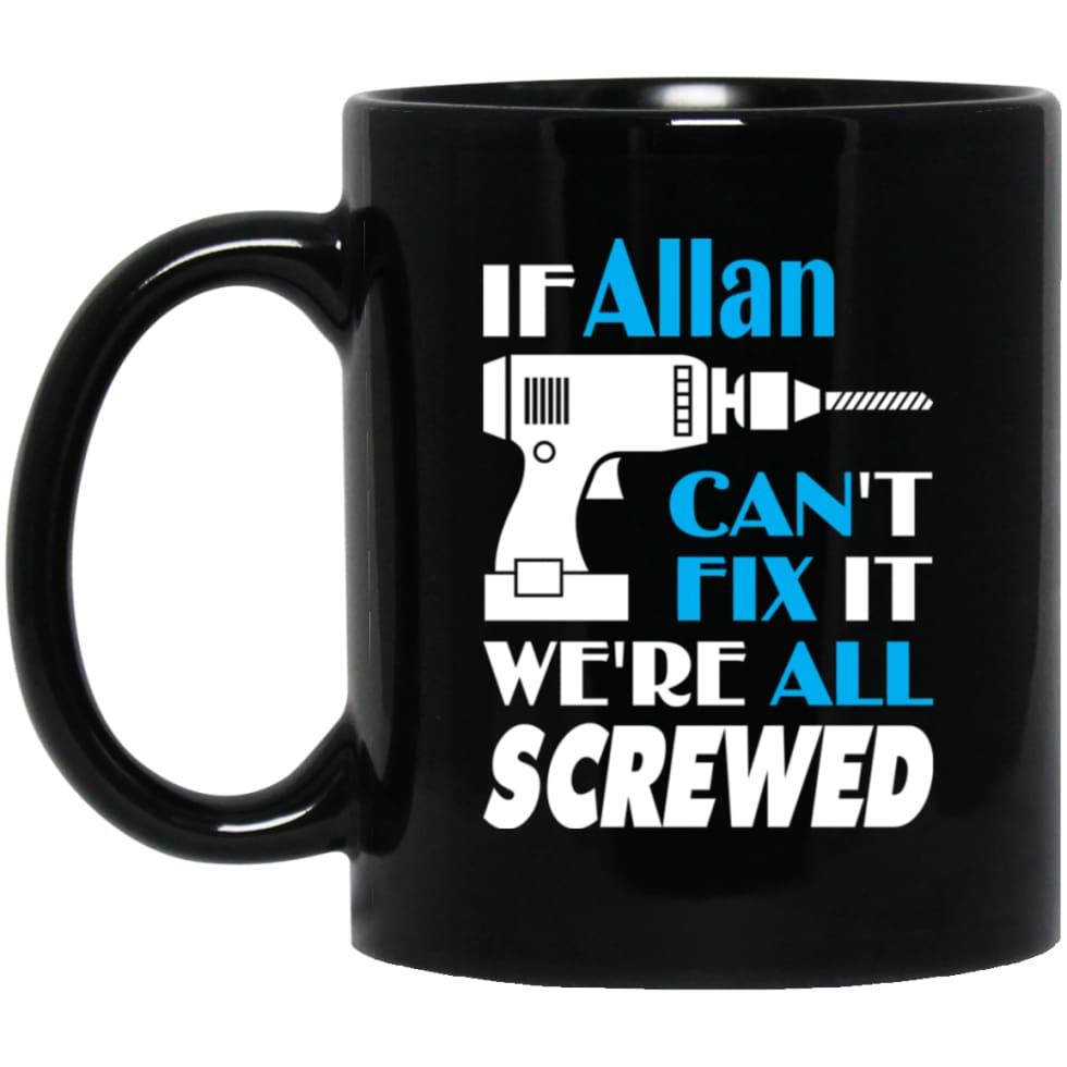 Allan Can Fix It All Best Personalised Allan Name Gift Ideas 11 oz Black Mug - Black / One Size - Drinkware