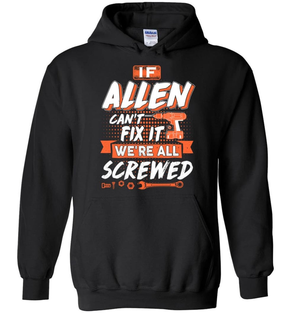 Allen Custom Name Gift If Allen Can’t Fix It We’re All Screwed - Hoodie - Black / M - Hoodie