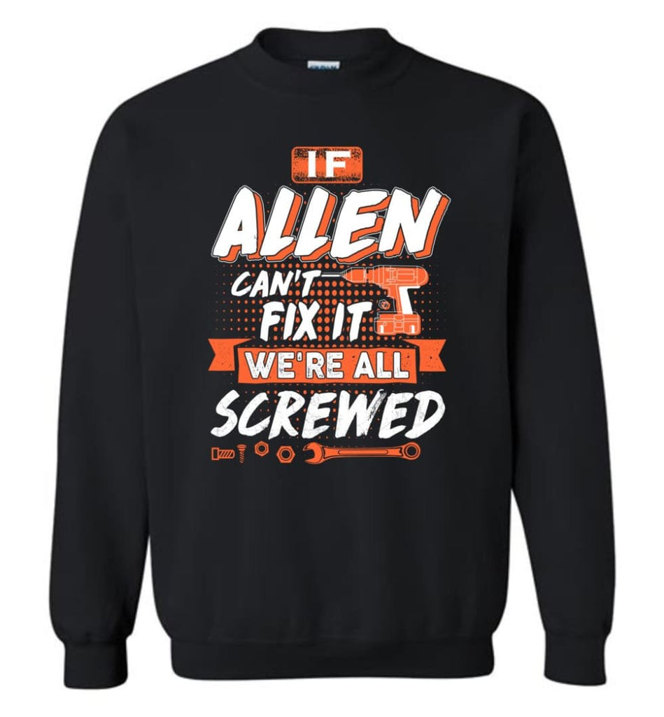 Allen Custom Name Gift If Allen Can’t Fix It We’re All Screwed - Sweatshirt - Black / M - Sweatshirt