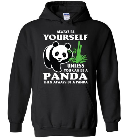 Always Be Yourself Unless You Can Be A Panda - Hoodie - Black / M