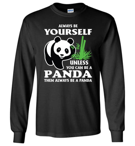 Always Be Yourself Unless You Can Be A Panda - Long Sleeve T-Shirt - Black / M