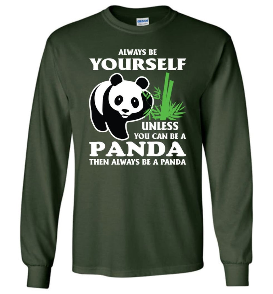 Always Be Yourself Unless You Can Be A Panda - Long Sleeve T-Shirt - Forest Green / M
