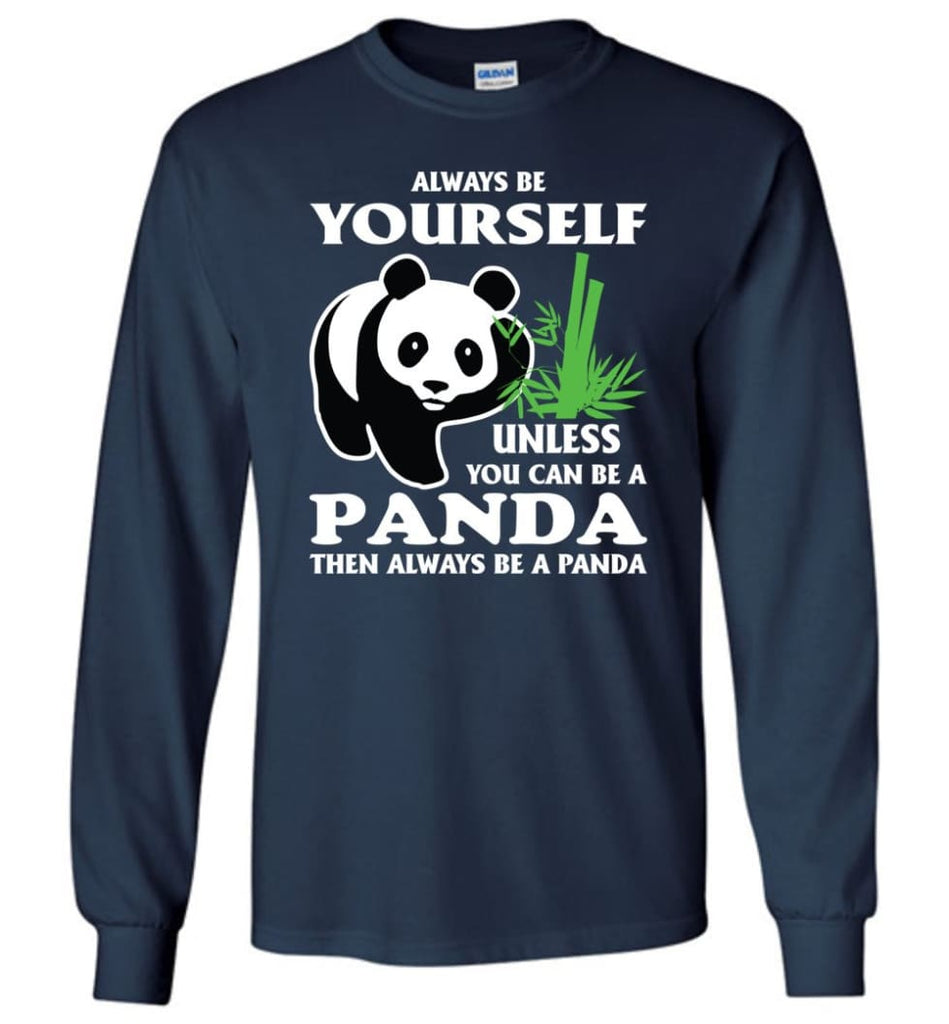 Always Be Yourself Unless You Can Be A Panda - Long Sleeve T-Shirt - Navy / M