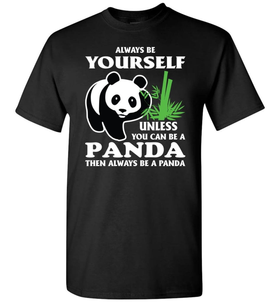 Always Be Yourself Unless You Can Be A Panda - Short Sleeve T-Shirt - Black / S