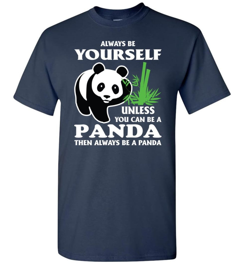 Always Be Yourself Unless You Can Be A Panda - Short Sleeve T-Shirt - Navy / S
