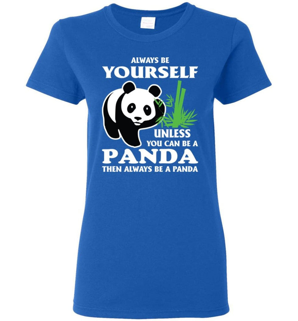 Always Be Yourself Unless You Can Be A Panda Women Tee - Royal / M