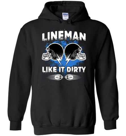 American Football Lineman Shirts Lineman Like It Dirty - Hoodie - Black / M