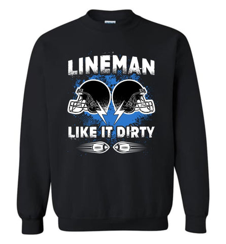 American Football Lineman Shirts Lineman Like It Dirty Sweatshirt - Black / M