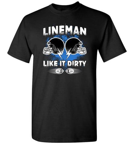 American Football Lineman Shirts Lineman Like It Dirty T-Shirt - Black / S