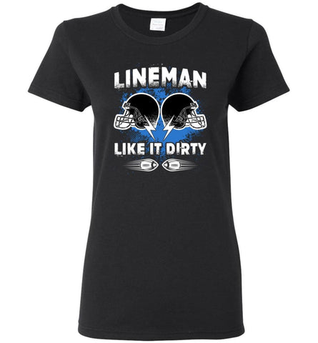 American Football Lineman Shirts Lineman Like It Dirty - Women T-shirt - Black / M