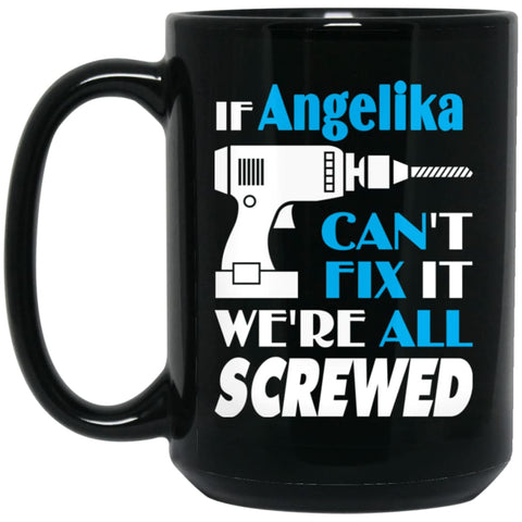 Angelika Can Fix It All Best Personalised Angelika Name Gift Ideas 15 oz Black Mug - Black / One Size - Drinkware