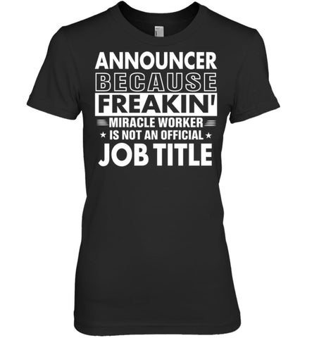 Announcer Because Freakin’ Miracle Worker Job Title Women Tee - Hanes Women’s Nano-T / Black / S - Apparel