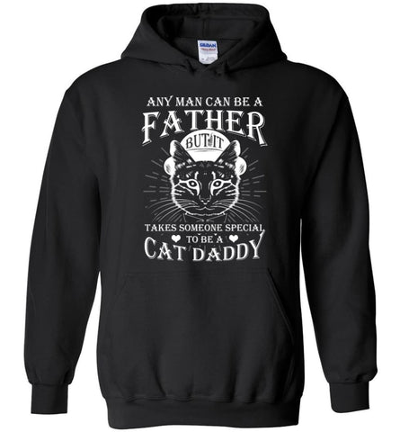 Any Man Can Be A Father But It Takes Someone Special To Be A Cat Dad Daddy Father - Hoodie - Black / M