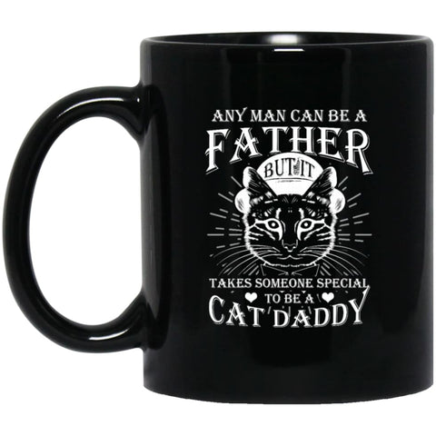 Any Man Can Be Father But It Takes Someone Special To Be Cat Daddy 11 oz Black Mug - Black / One Size - Drinkware