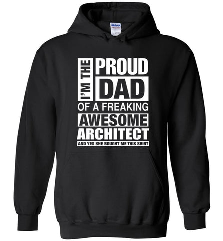 Architect Dad Shirt Proud Dad Of Awesome And She Bought Me This Hoodie - Black / M