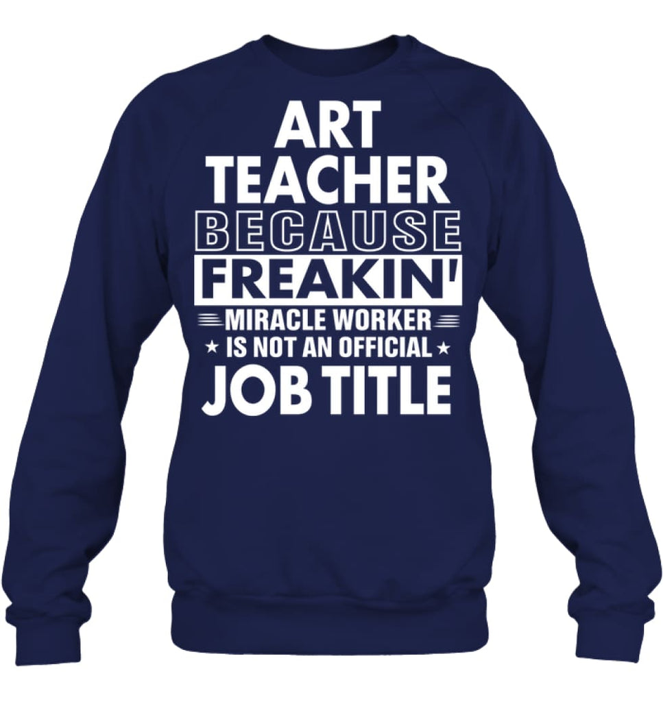 Art Teacher Because Freakin’ Miracle Worker Job Title Sweatshirt - Hanes Unisex Crewneck Sweatshirt / Black / S - 