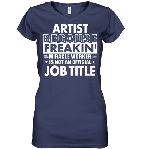 Artist Because Freakin’ Miracle Worker Job Title Ladies V-Neck - Hanes Women’s Nano-T V-Neck / Black / S - Apparel