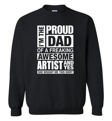 Artist Dad Shirt Proud Dad Of Awesome And She Bought Me This Sweatshirt - Black / M