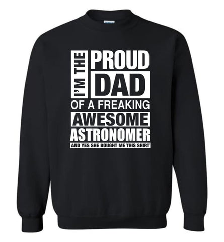 Astronomer Dad Shirt Proud Dad Of Awesome And She Bought Me This Sweatshirt - Black / M