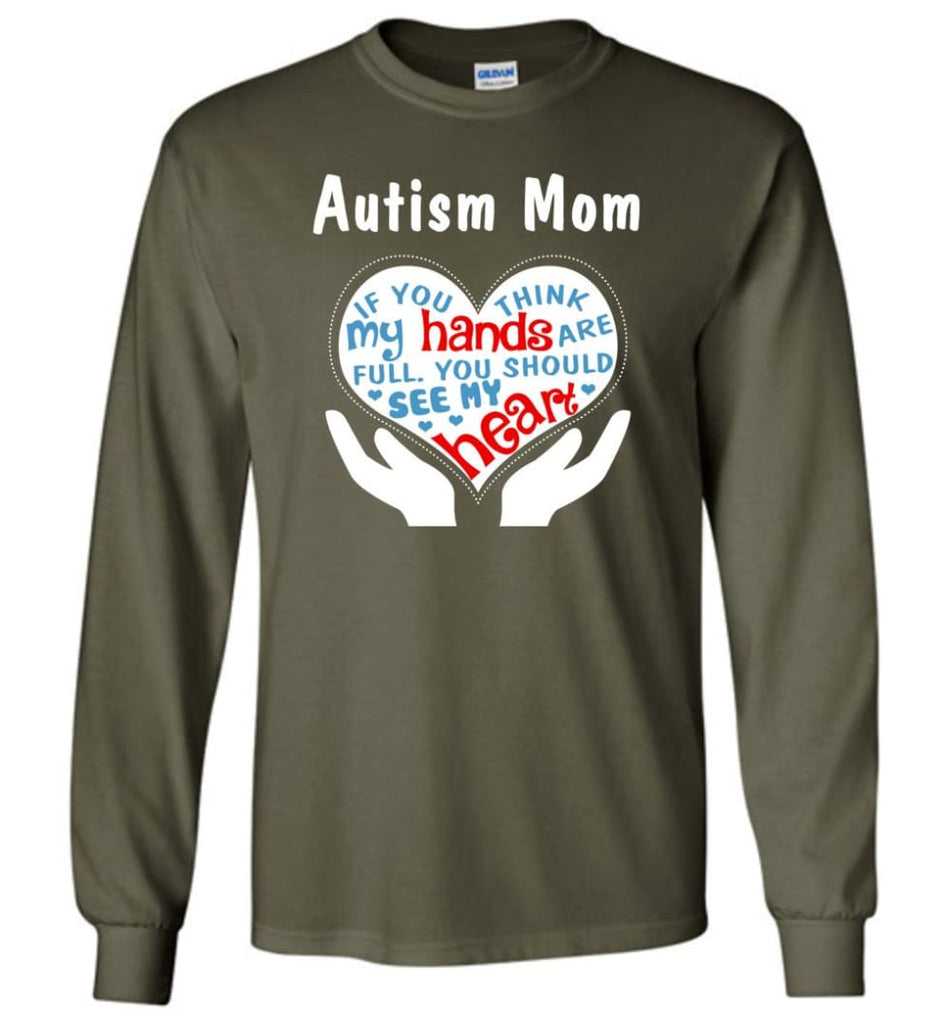 Autism Mom Shirt You Should See My Heart - Long Sleeve T-Shirt - Military Green / M