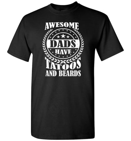 Awesome Dads Have Tattoos And Beards Christmas Gift for Dad Father T-Shirt - Black / S