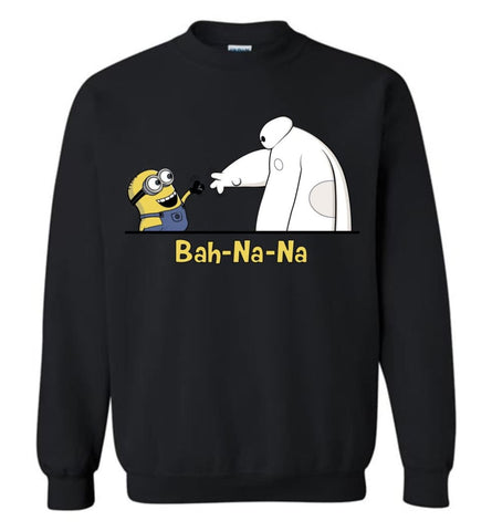 Bah Na Na Gift For Mini Ons And Big Fans Of Heroes 6 Sweatshirt - Black / M