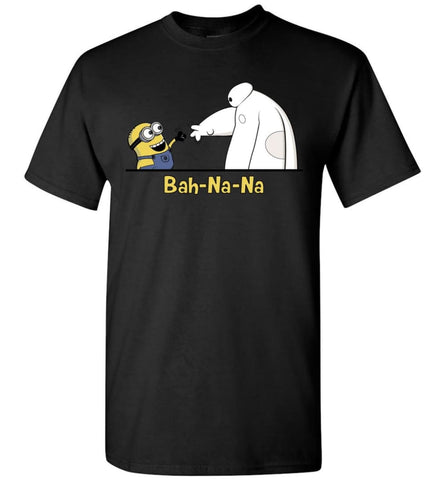 Bah Na Na Gift For Mini Ons And Big Fans Of Heroes 6 T-Shirt - Black / S