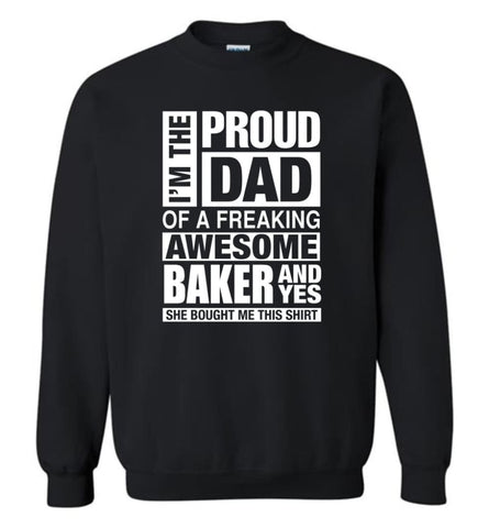 Baker Dad Shirt Proud Dad Of Awesome And She Bought Me This Sweatshirt - Black / M