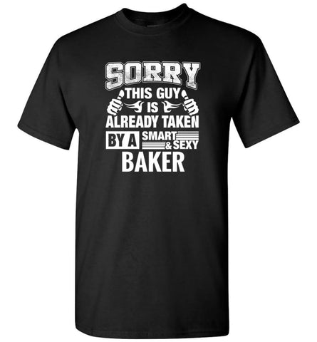 BAKER Shirt Sorry This Guy Is Already Taken By A Smart Sexy Wife Lover Girlfriend - Short Sleeve T-Shirt - Black / S