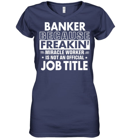 Banker Because Freakin’ Miracle Worker Job Title Ladies V-Neck - Hanes Women’s Nano-T V-Neck / Black / S - Apparel