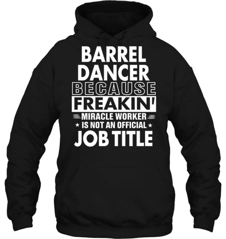 Barrel Dancer Freakin Awesome Miracle Job Title Hoodie - Gildan 8oz. Heavy Blend Hoodie / Black / S - Apparel