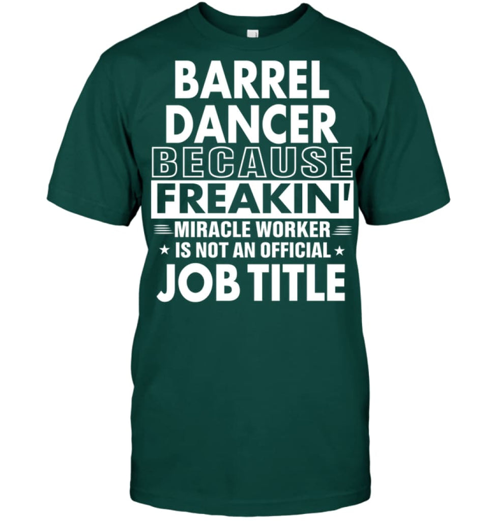 Barrel Dancer Freakin Awesome Miracle Job Title T-shirt - Hanes Tagless Tee / Deep Forest / S - Apparel