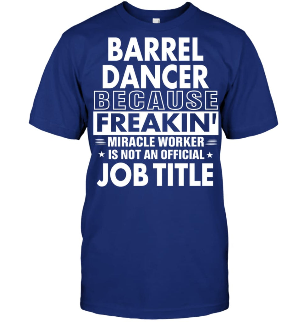 Barrel Dancer Freakin Awesome Miracle Job Title T-shirt - Hanes Tagless Tee / Deep Royal / S - Apparel