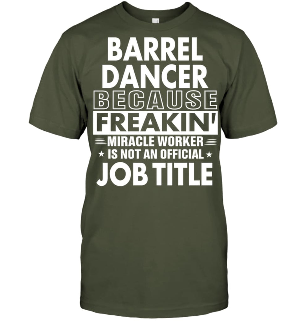 Barrel Dancer Freakin Awesome Miracle Job Title T-shirt - Hanes Tagless Tee / Fatigue Green / S - Apparel
