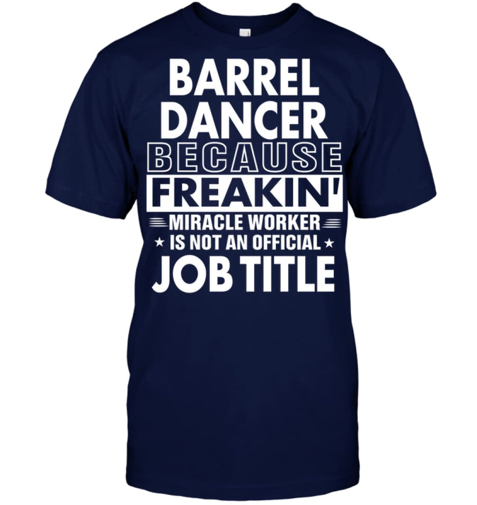 Barrel Dancer Freakin Awesome Miracle Job Title T-shirt - Hanes Tagless Tee / Navy / S - Apparel