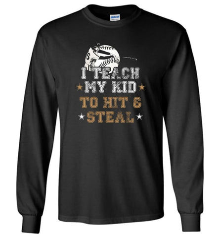 Baseball Lovers Shirt I Teach My Kid To Hit And Steal - Long Sleeve T-Shirt - Black / M